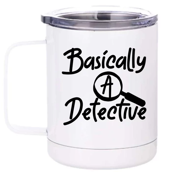 Fun Unique Basically A Detective For True Crime Lovers Great Gift Front & Back 12oz Stainless Steel Tumbler Cup