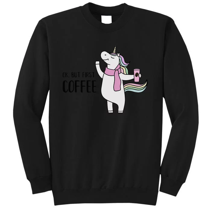 Funny Unicorn Coffee Lover, Ok But First Coffee Tall Sweatshirt