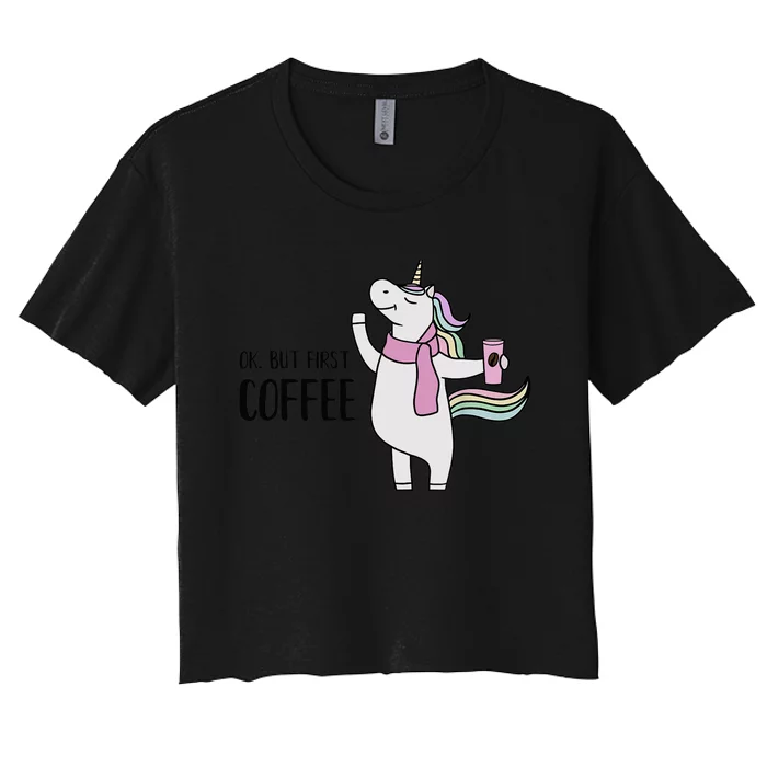 Funny Unicorn Coffee Lover, Ok But First Coffee Women's Crop Top Tee