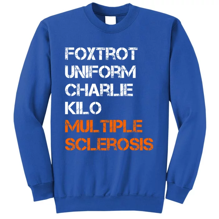 Foxtrot Uniform Charlie Kilo Fuck Multiple Sclerosis Cute Gift Tall Sweatshirt