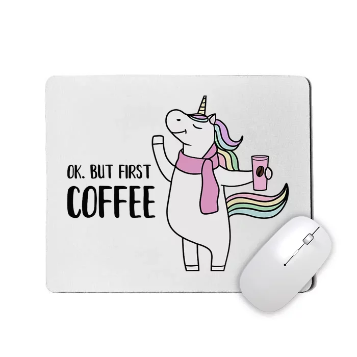 Funny Unicorn Coffee Lover, Ok But First Coffee Mousepad