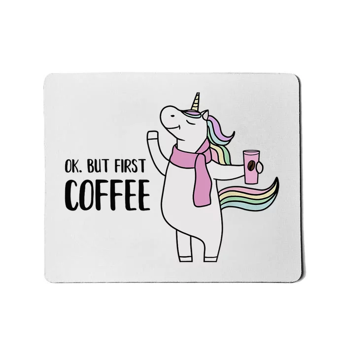 Funny Unicorn Coffee Lover, Ok But First Coffee Mousepad