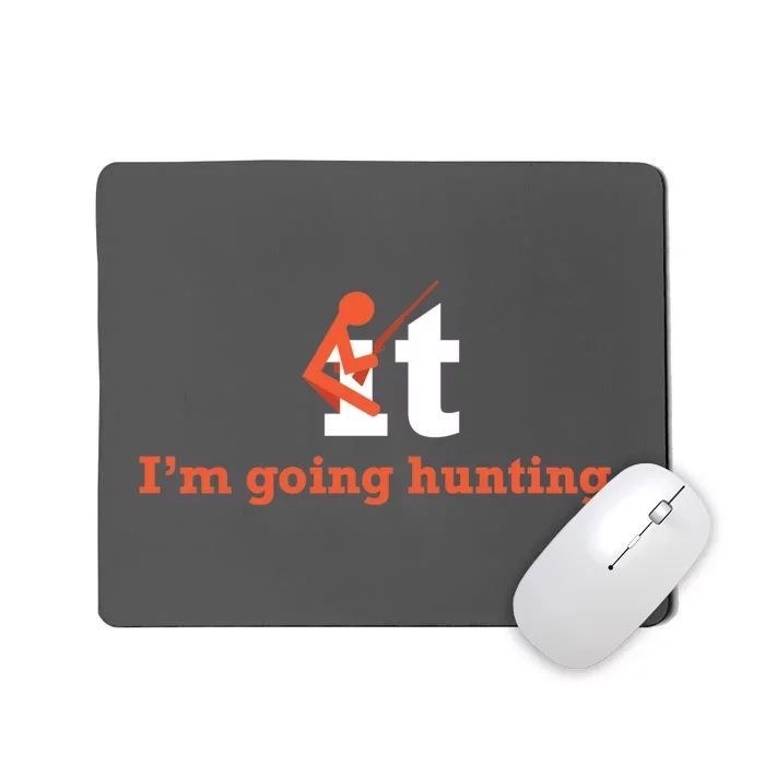 Fuck It I'm Going Hunting Mousepad