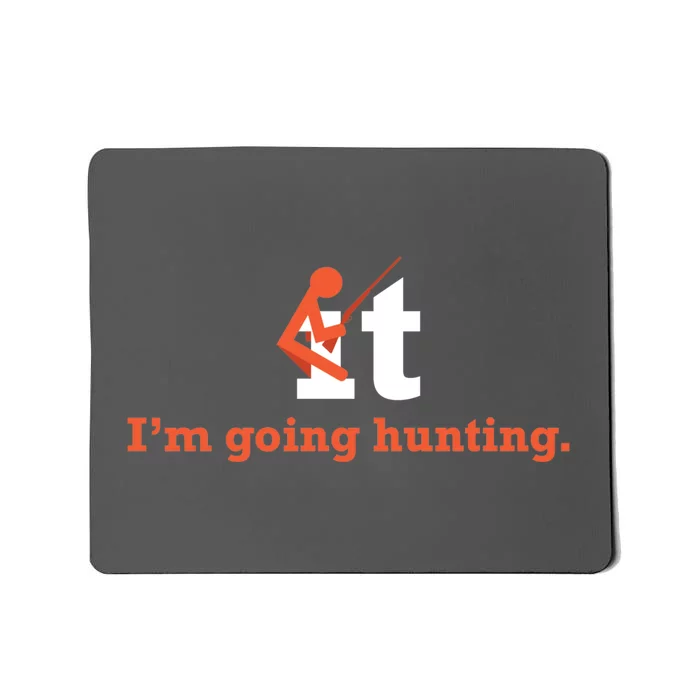 Fuck It I'm Going Hunting Mousepad