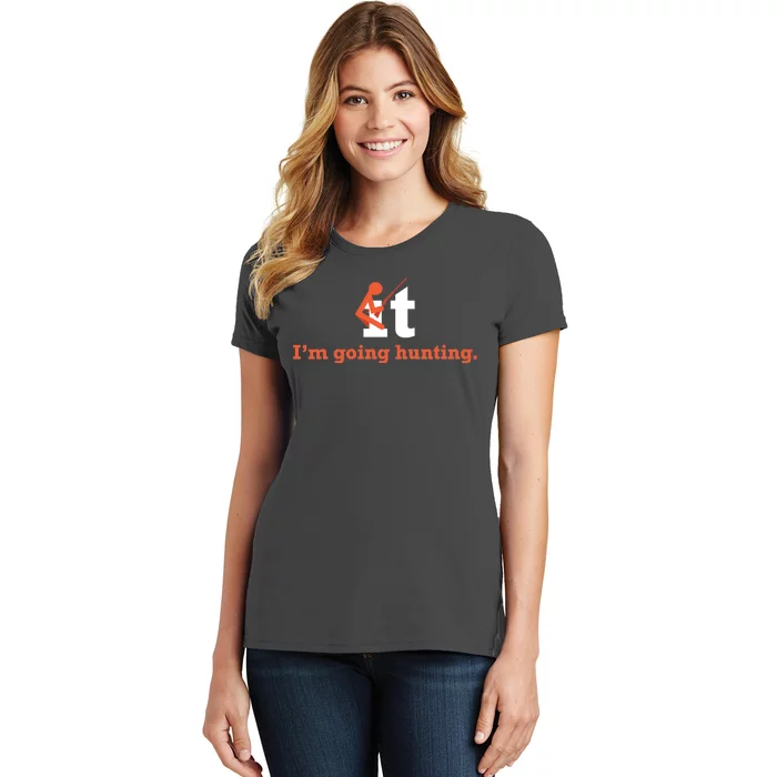 Fuck It I'm Going Hunting Women's T-Shirt