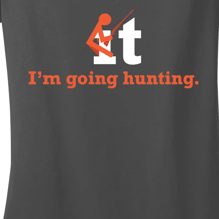 Fuck It I'm Going Hunting Women's V-Neck T-Shirt