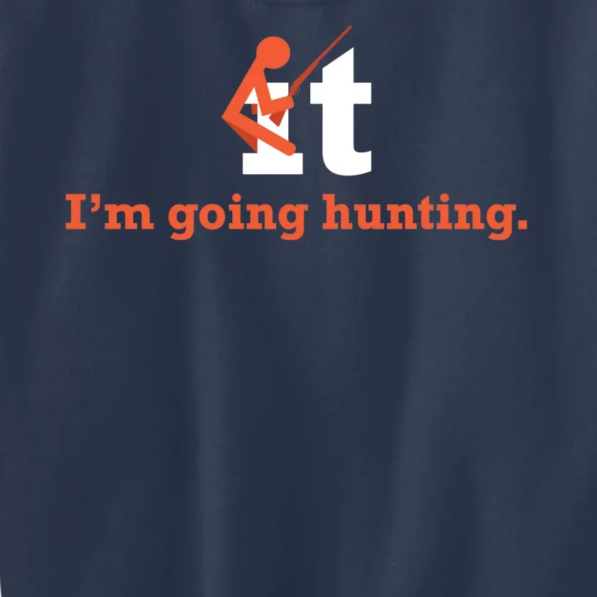 Fuck It I'm Going Hunting Kids Sweatshirt