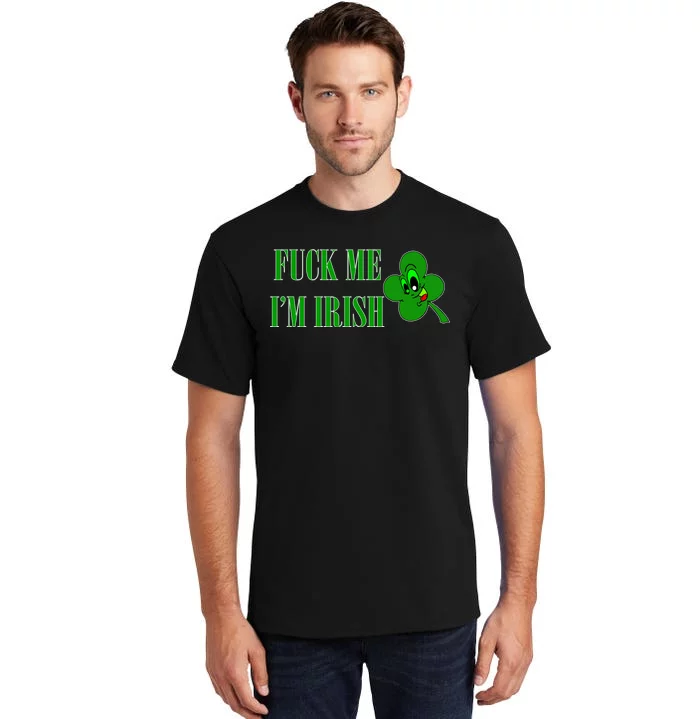 Fuck Me I'm Irish Tall T-Shirt