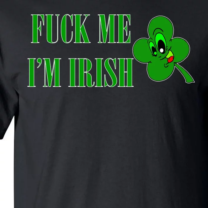 Fuck Me I'm Irish Tall T-Shirt