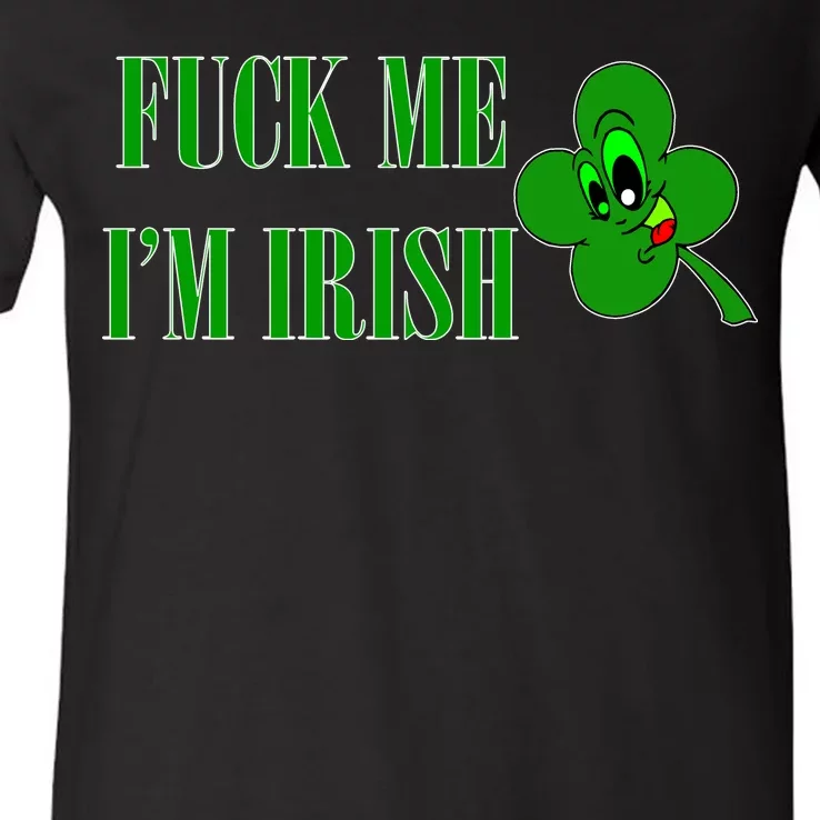 Fuck Me I'm Irish V-Neck T-Shirt