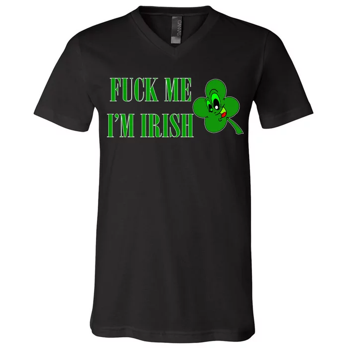 Fuck Me I'm Irish V-Neck T-Shirt