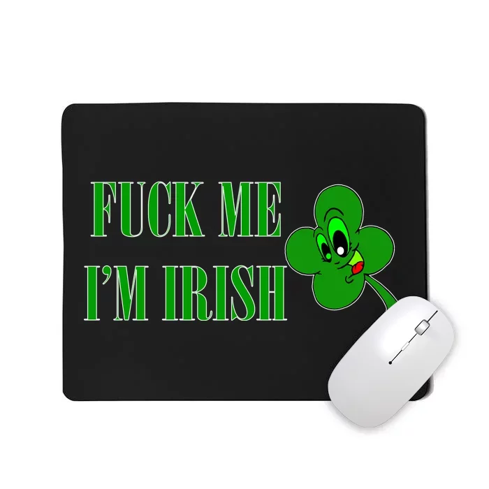 Fuck Me I'm Irish Mousepad