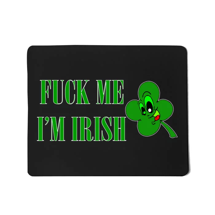 Fuck Me I'm Irish Mousepad