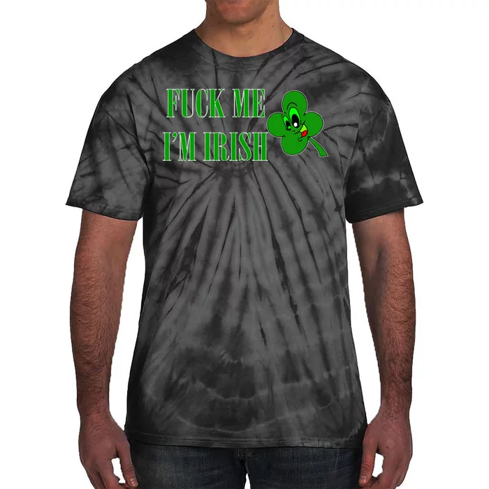 Fuck Me I'm Irish Tie-Dye T-Shirt