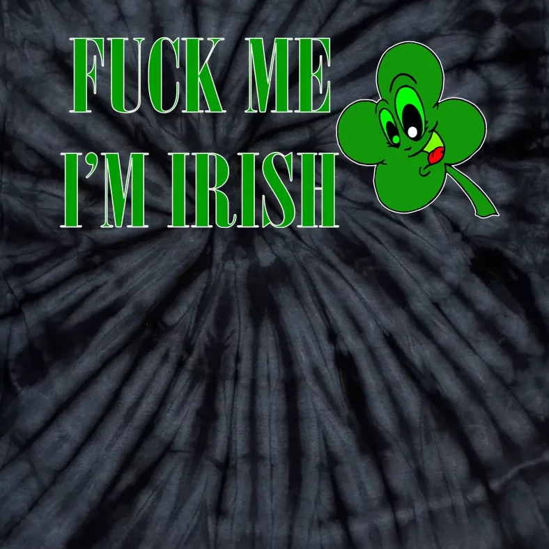 Fuck Me I'm Irish Tie-Dye T-Shirt