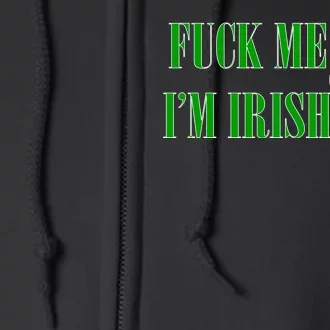 Fuck Me I'm Irish Full Zip Hoodie