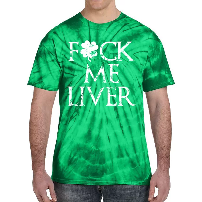 Fuck Me Liver Irish Whiskey Funny St. Patrick's Day Tie-Dye T-Shirt