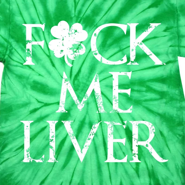 Fuck Me Liver Irish Whiskey Funny St. Patrick's Day Tie-Dye T-Shirt