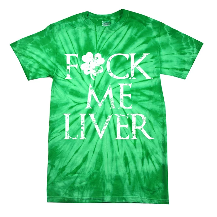 Fuck Me Liver Irish Whiskey Funny St. Patrick's Day Tie-Dye T-Shirt