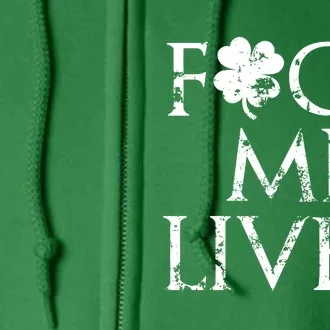 Fuck Me Liver Irish Whiskey Funny St. Patrick's Day Full Zip Hoodie