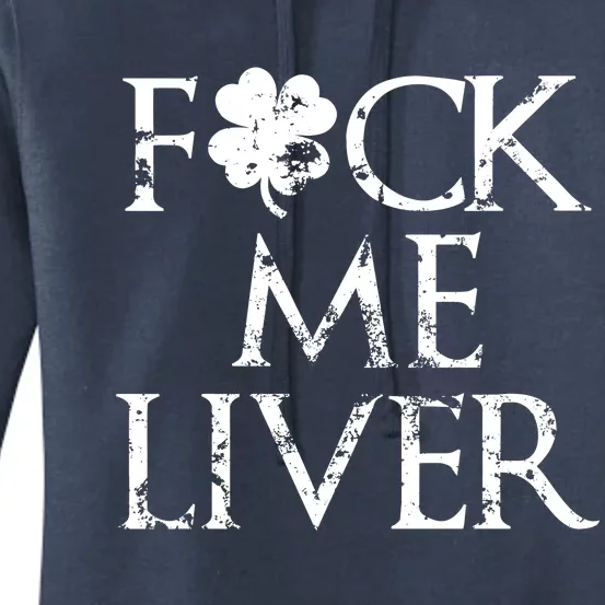 Fuck Me Liver Irish Whiskey Funny St. Patrick's Day Women's Pullover Hoodie