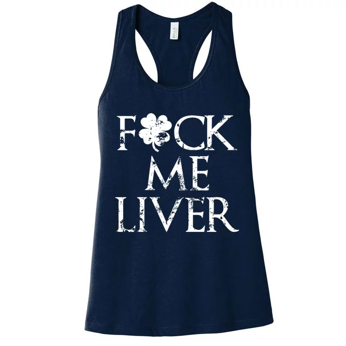 Fuck Me Liver Irish Whiskey Funny St. Patrick's Day Women's Racerback Tank