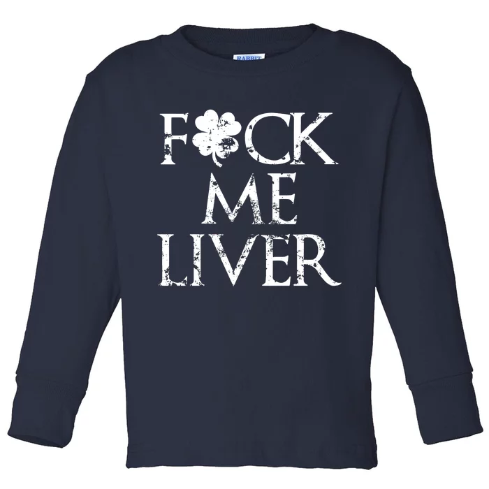 Fuck Me Liver Irish Whiskey Funny St. Patrick's Day Toddler Long Sleeve Shirt