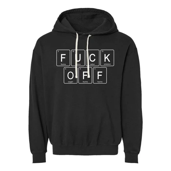 Fuck Off - Funny Adult Humor Periodic Table Of Elements Garment-Dyed Fleece Hoodie