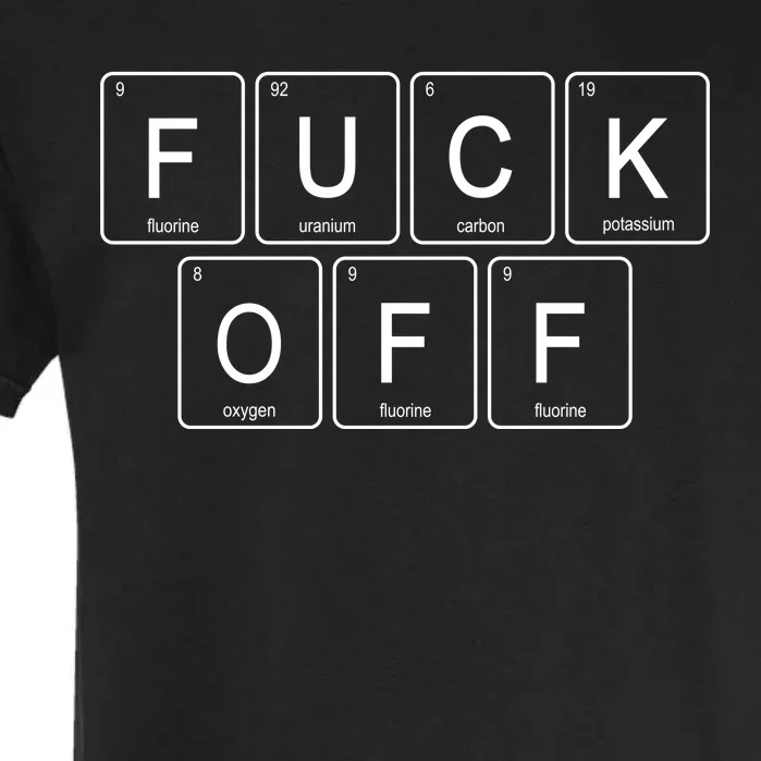 Fuck Off - Funny Adult Humor Periodic Table Of Elements Garment-Dyed Heavyweight T-Shirt