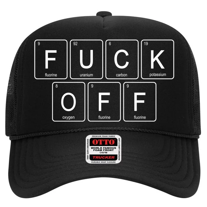 Fuck Off - Funny Adult Humor Periodic Table Of Elements High Crown Mesh Trucker Hat