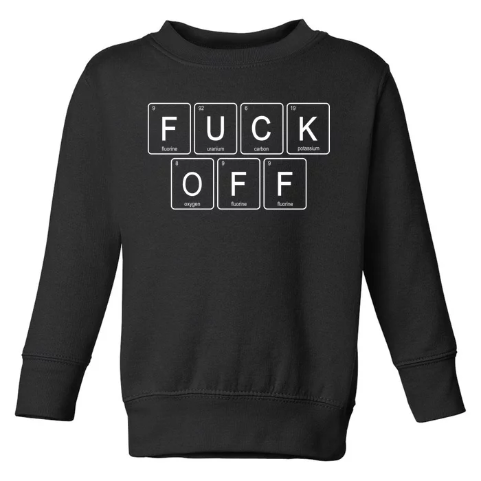 Fuck Off - Funny Adult Humor Periodic Table Of Elements Toddler Sweatshirt