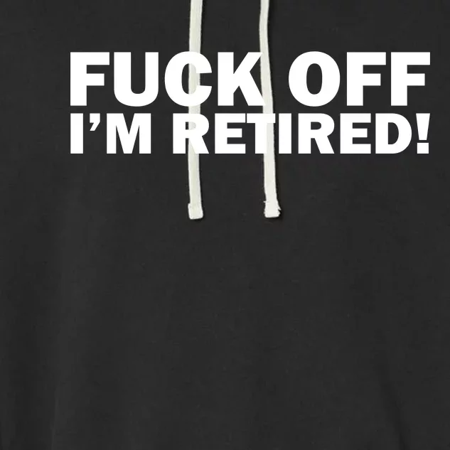 Fuck Off I'm Retired Garment-Dyed Fleece Hoodie