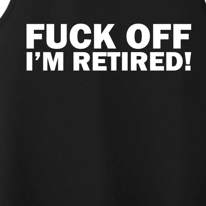 Fuck Off I'm Retired Performance Tank