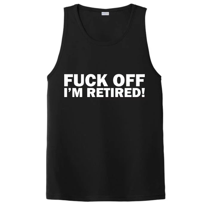 Fuck Off I'm Retired Performance Tank