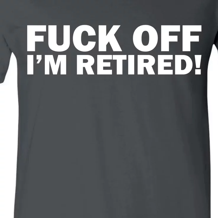 Fuck Off I'm Retired V-Neck T-Shirt