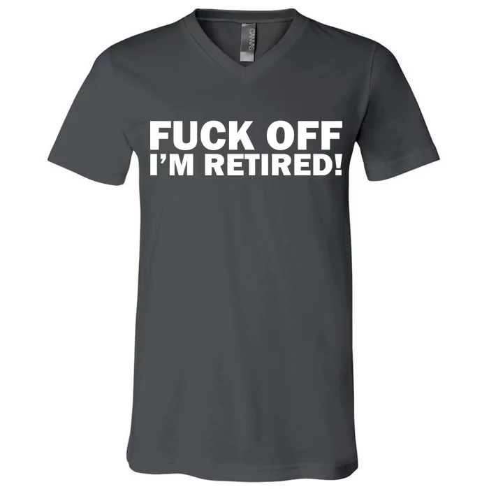 Fuck Off I'm Retired V-Neck T-Shirt