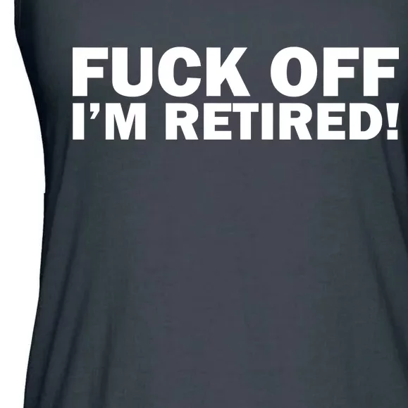 Fuck Off I'm Retired Ladies Essential Flowy Tank