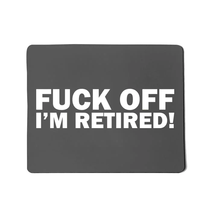 Fuck Off I'm Retired Mousepad