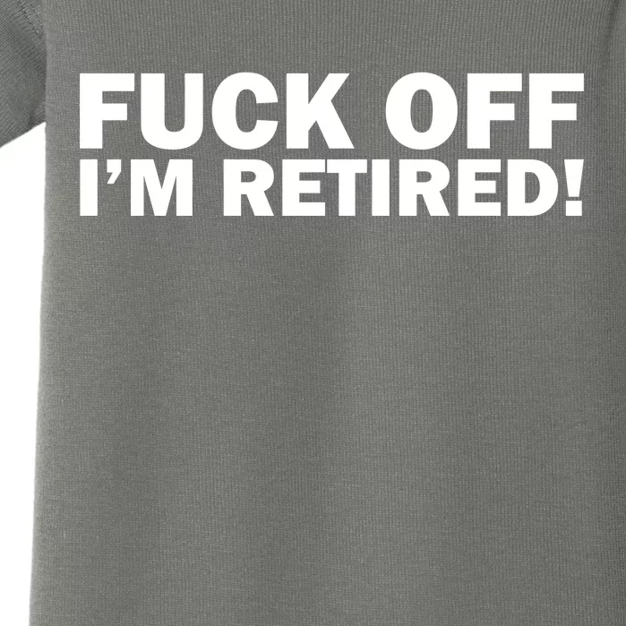 Fuck Off I'm Retired Baby Bodysuit