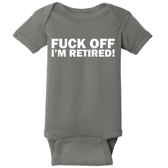 Fuck Off I'm Retired Baby Bodysuit