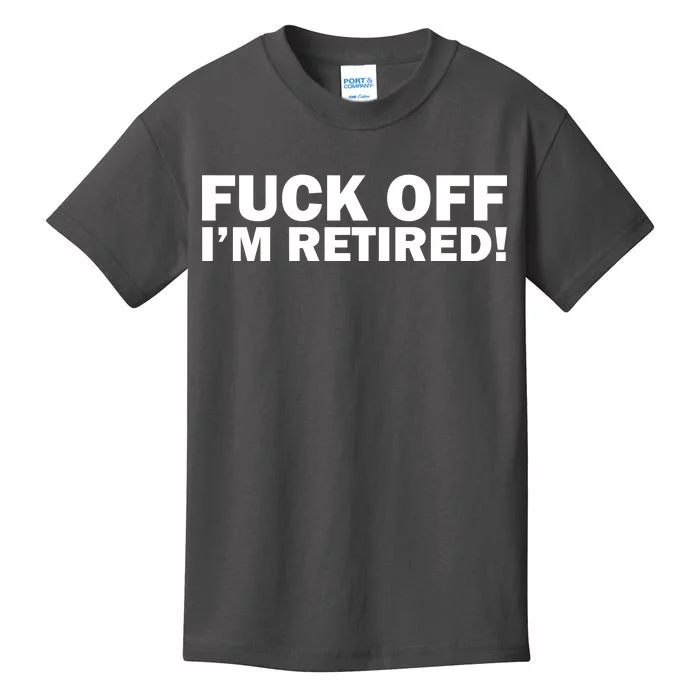 Fuck Off I'm Retired Kids T-Shirt