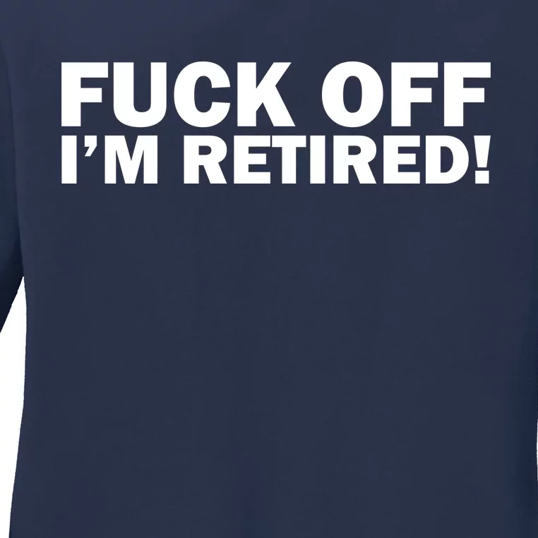 Fuck Off I'm Retired Ladies Long Sleeve Shirt