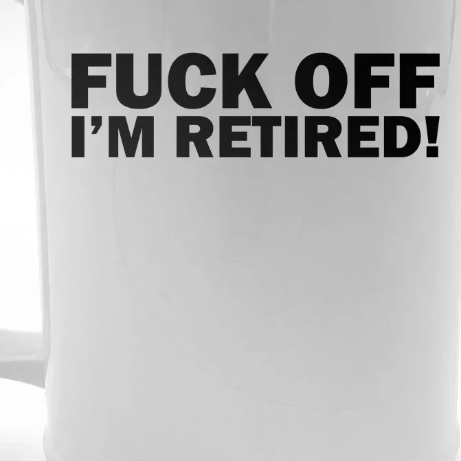 Fuck Off I'm Retired Front & Back Beer Stein