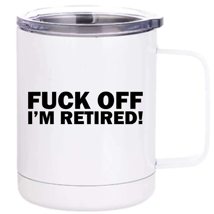 Fuck Off I'm Retired Front & Back 12oz Stainless Steel Tumbler Cup