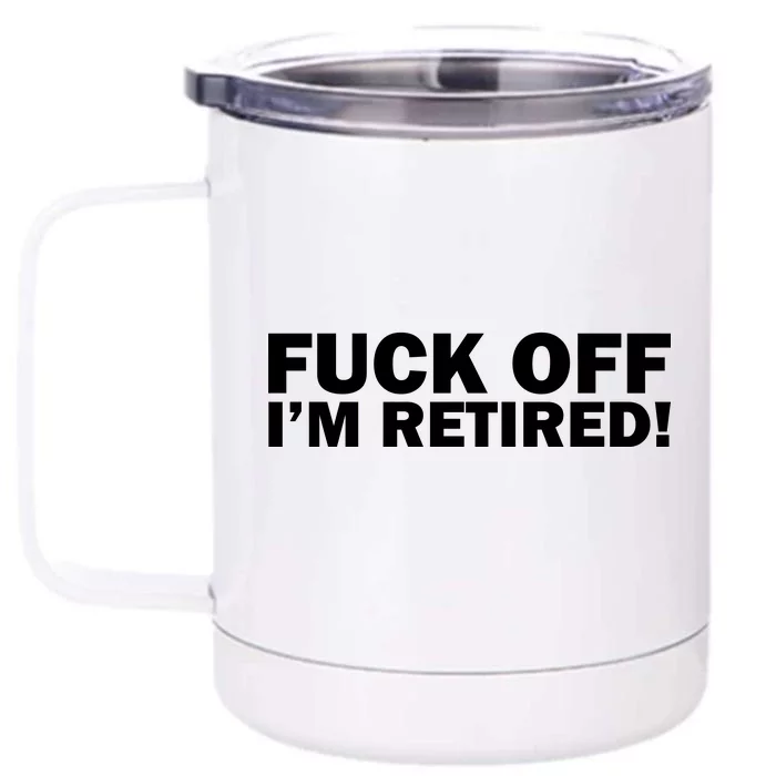 Fuck Off I'm Retired Front & Back 12oz Stainless Steel Tumbler Cup