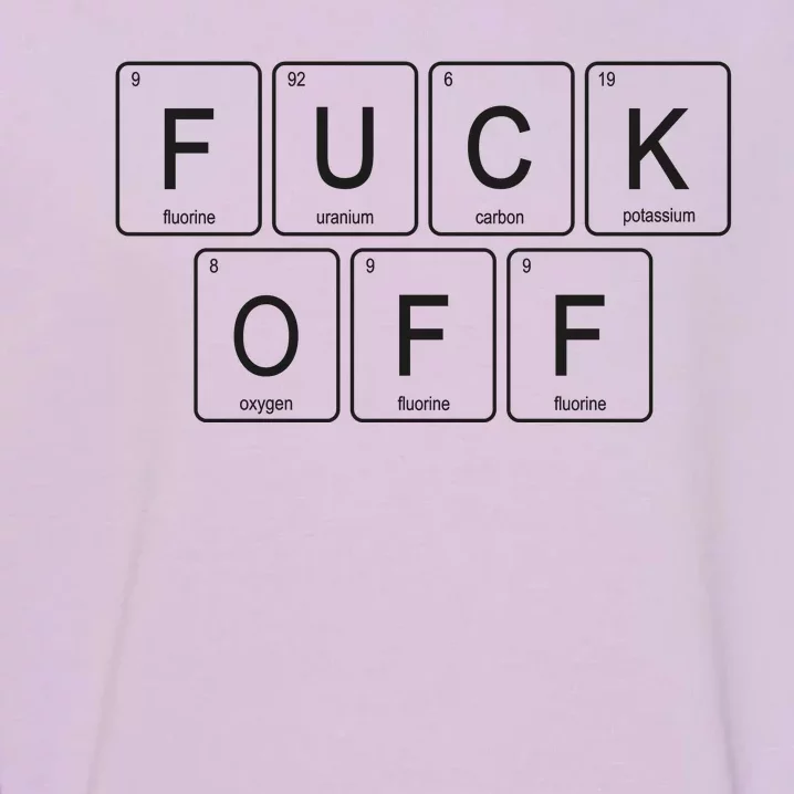 Fuck Off Periodic Table Funny Offensive Garment-Dyed Sweatshirt