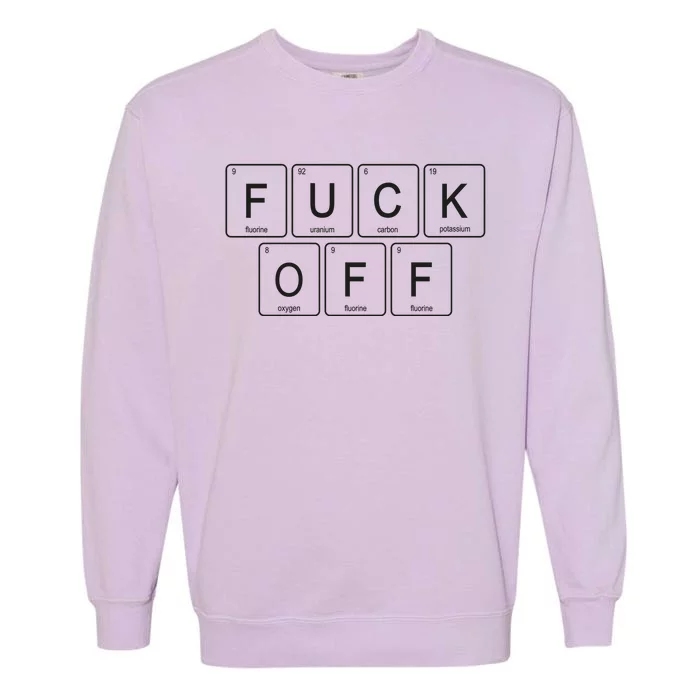 Fuck Off Periodic Table Funny Offensive Garment-Dyed Sweatshirt