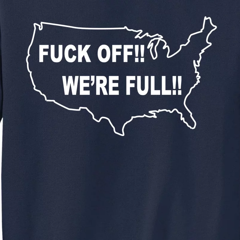 Fuck Off We're Full United States Tall Sweatshirt