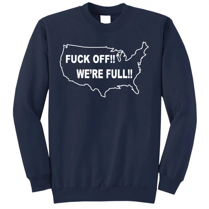 Fuck Off We're Full United States Tall Sweatshirt