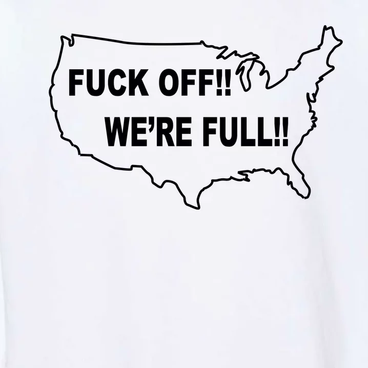 Fuck Off We're Full United States Garment-Dyed Sweatshirt